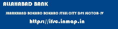 ALLAHABAD BANK  JHARKHAND BOKARO BOKARO STEEL CITY DPS SECTOR- IV  ifsc code